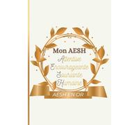 Mon AESH Attentive, Encourageante, Souriante, Humaine | AESH en OR: Carnet de Notes Ligné à Offrir pour AESH, Idée Cadeau Fin d'Année, Noël, ... Primaire, Elémentaire, Collège, Lycée