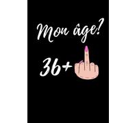 Mon Age 36+1: Carnet de notes ligné, Cadeau Anniversaire Humour pour 37 ans - 110 pages - 15.24 x 22.86 cm