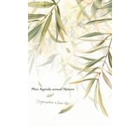 Mon agenda annuel Nature / Organisation & bien-être: non daté - commencez à tout moment de l’année - planification mensuelle & hebdomadaire - suivi ... personnel pour une sérénité au quotidien