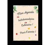 Mon agenda culinaire pour l'année: j'organise mon quotidien et prépare mes semaines de recettes