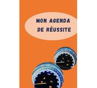 MON AGENDA DE REUSSITE: AGENDA ET PLANIFICATEUR POUR ORGANISER VOS SEMAINES