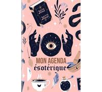 Mon Agenda ésotérique 2021- 2022: Calendrier annuel - Journalier et semainier | illustrations arts divinatoires | Organisation et Spiritualité