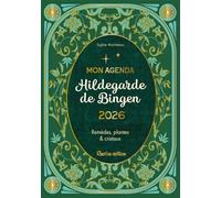 Mon agenda Hildegarde de Bingen 2026: Remèdes, plantes et cristaux