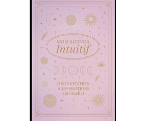 Mon Agenda Intuitif: Un compagnon spirituel et bien-être pour t’accompagner toute l’année