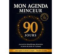 MON AGENDA MINCEUR 90 JOURS: Journal de rééquilibrage alimentaire et perte de poids en 3 phases