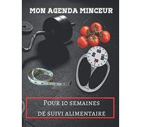 Mon agenda minceur: Cahier à compléter lors d’un régime | Compagnon de suivi alimentaire quotidien | Pour noter l’intégralité de vos repas et visualiser votre progression | 10 semaines | Grand format