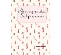 Mon agenda Self-Care 2023: Semainier pour s'organiser tout en prenant soin de soi - spécial Skincare
