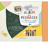 Mon album de primaire: Mes photos de classe et mes souvenirs