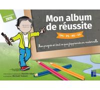 Mon album de réussite TPS PS MS GS - Édition 2025: Mes progrès et tout ce que j'apprends en maternelle