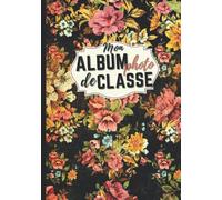 Mon Album Photo De Classe: Album photo de classe, carnet de photo à compléter de la maternelle au lycée pour conserver les meilleurs souvenirs