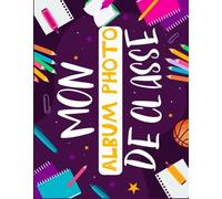 Mon Album Photo de Classe: Cahier de Collection pour Ranger et Conserver les Photos de Classe et les Meilleurs Moments| Carnet a Remplire De La ... Souvenir d'école de vos enfants | Format A4