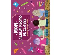 Mon Album Photo de Classe: Carnet Photo à Compléter de la Maternelle au Lycée, Album Photo de Classe pour les Filles, pour conserver toutes vos souvenirs, Intérieur Coloré