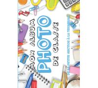 Mon Album photo de classe: Carnet photo à compléter de la maternelle au lycée | Pour coller vos photos , noter vos meilleurs souvenirs et le nom de ... CM2 6ème 5ème 4ème 3ème 2nd 1ère Terminale
