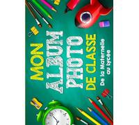 Mon Album Photo De Classe: Carnet photo à compléter de la maternelle au lycée | Pour coller vos photos , noter vos meilleurs souvenirs et le nom de ... CM2 6ème 5ème 4ème 3ème 2nd 1ère Terminale