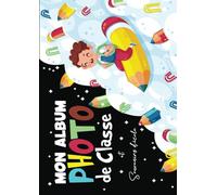 Mon Album Photo de Classe et Souvenirs d’école: Carnet photo scolaire à remplir de la Petite Section à la Terminale | Idéal pour coller vos photos, ... | Utile pour les filles et les garçons | A4