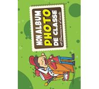 Mon Album Photo de Classe et Souvenirs d’école: Carnet photo scolaire à remplir de la Petite Section à la Terminale | Idéal pour coller vos photos, ... de vos amis | Grand format A4 21 x 29.7 cm