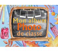 Mon Album Photo de Classe: Mes photos et souvenirs de classes