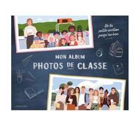 Mon album photos de classe – de la petite section jusqu'au bac – Larousse