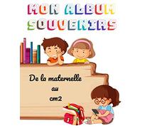 Mon Album Souvenirs: Album-souvenir de la Maternelle au CM2 | De 3 à 11 ans | journal de bord | 64 pages | Grand Format | Intérieur en couleur | Une ... | cadeau Ideal à offrir | carnet de suivi