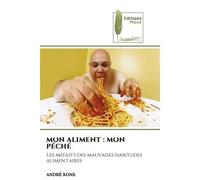 Mon aliment : mon péché Les méfaits des mauvaises habitudes alimentaires - André Kone - Muse Editions - Poche - Roman
