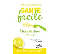 Mon alimentation-santé facile à base de citron Et 78 recettes - Lisa Masset - Jouvence - broché - Guide