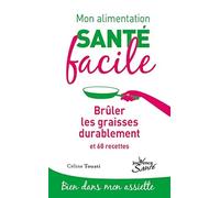 Mon alimentation-santé facile : Brûler les graisses durablement: et 68 recettes