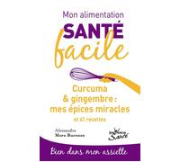 Mon alimentation-santé facile : Curcuma et gingembre, mes épices miracle Et 41 recettes - Alessandra Moro Buronzo - Jouvence - broché - Guide