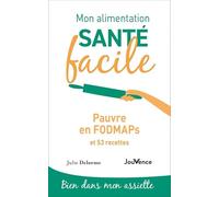 Mon alimentation santé facile : Pauvre en FODMAPS: Et 53 recettes