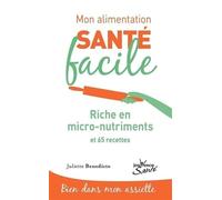 Mon alimentation-santé facile riche en micronutriments: 65 recettes