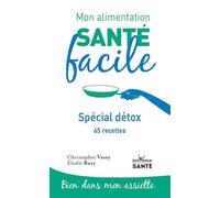 Mon alimentation santé facile Spécial détox: 65 recettes