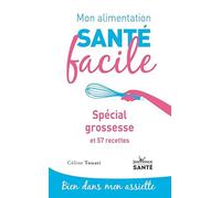 Mon alimentation-santé facile spécial grossesse: et 57 recettes