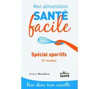 Mon alimentation-santé facile spécial sportifs: 67 recettes