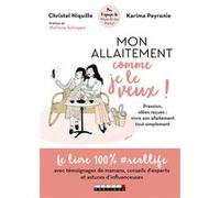 Mon allaitement comme je le veux ! Christel Niquille (Auteur), Karima Peyronie (Auteur), Marlène Schiappa (Préface)