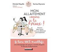 Mon allaitement comme je le veux !: pression, idées reçues : vivre son allaitement tout simplement