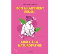 Mon allaitement réussi grâce à la naturopathie - Marie-Ange Di Franco - Lanore - broché - Guide