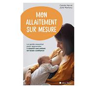 Mon allaitement sur mesure: Le guide essentiel pour apprendre à nourrir son enfant en toute confiance