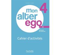Mon alter ego 4 - Cahier d'activités (B2) - Anne Bolomier - Hachette F.l.e. - broché - Méthode de langue
