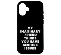 Mon ami Imaginaire Pense Que Vous Avez de sérieux problèmes, C'est drôle Coque pour iPhone 16