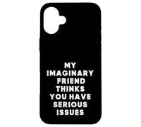 Mon ami Imaginaire Pense Que Vous Avez de sérieux problèmes, C'est drôle Coque pour iPhone 16 Plus