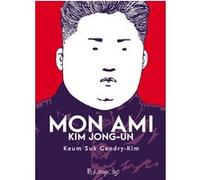 Mon ami Kim Jong-un Loïc Gendry (Traduction), Young-Joo Lee (Traduction), Keum Suk Gendry-Kim (Auteur)
