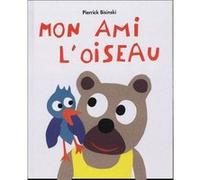 Mon ami l oiseau Pierrick Bisinski (Auteur)