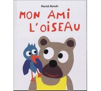 Mon ami l oiseau - Pierrick Bisinski - Ecole Des Loisirs - cartonné - Album éveil dès la naissance