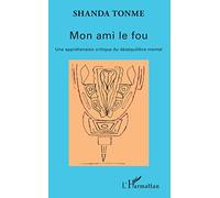 Mon ami le fou: Une appréhension critique du déséquilibre mental
