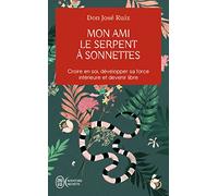 Mon ami le serpent à sonnette: Croire en soi, développer sa force intérieure et devenir libre