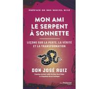 Mon ami le serpent à sonnettes - Leçons sur la perte, la vérité et la transformation - Don José Ruiz - Tredaniel La Maisnie - broché - Essai