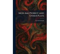 Mon Ami Pierrot and Other Plays