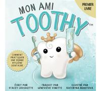 Mon ami Toothy™: Comment pratiquer une bonne hygiène dentaire