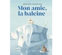 Mon amie la baleine Marjolaine Faure (Illustration), Isabelle Sandri (Auteur)