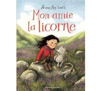 Mon amie la licorne Briony May Smith (Auteur), Catherine Gibert (Traduction)