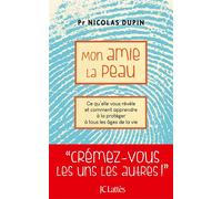 Mon amie la peau Ce qu'elle vous révèle et comment apprendre à la protéger à tous les âges de la vie - Nicolas Dupin - Lattes - broché - Guide